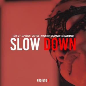 Projeto X Slow Down (feat. Fabio ST, Alphaboy, Cjay FGB, KND & Cassius Spencer)