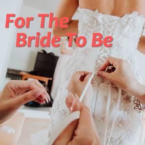 For The Bride To Be