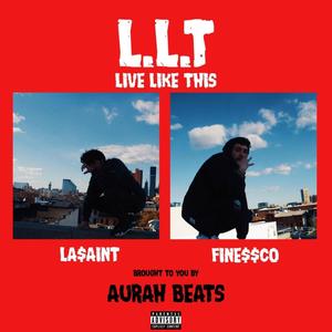 L.L.T (Live Like This) [feat. La Saint & Finessco] (feat. La Saint & Finessco) [Explicit]