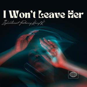 I Won't Leave Her (Explicit)