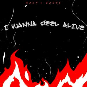 I Wanna Feel Alive