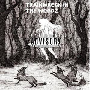 TRAINWRECK IN THE WOODZ (Explicit)