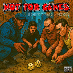 Not For Games (feat. Admiral & Prestigious)
