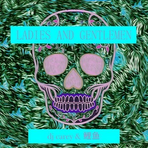 ladies and gentlemen - dj carey & 鲤鱼