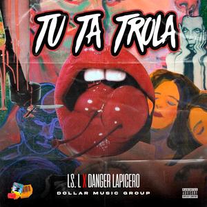 Tu Ta Trola (feat. Danger Lapicero & Dollar Music Group) (Explicit)