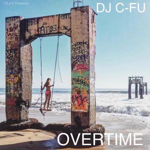 Overtime (feat. Dj C-Fu) [Explicit]