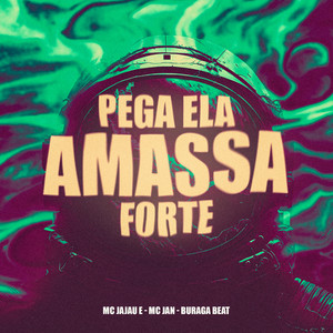 Pega Ela Amassa Forte (Explicit)