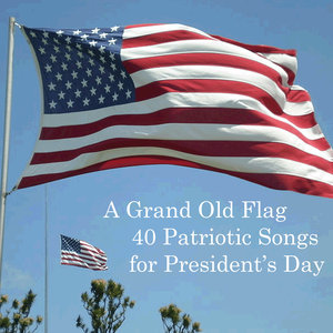 A Grand Old Flag: 50 Patriotic Songs for President's Day