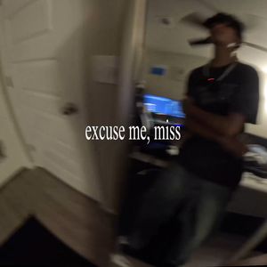 EXCUSE ME, MISS