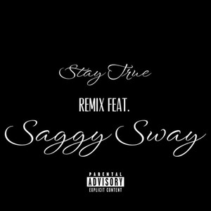 Stay True (feat. Saggy Sway) [Remix] [Explicit]