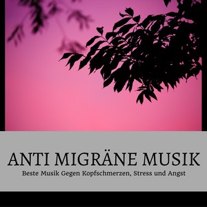 Anti Migräne Musik - Beste Musik Gegen Kopfschmerzen, Stress und Angst