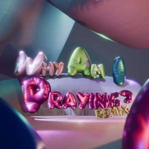 Why Am I Praying? (Remix)