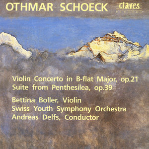 Otchmar Schoeck: Violin Concerto in B-flat Major, op. 21 / Suite from Penthesilea, op. 39