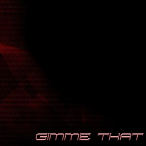Gimme That
