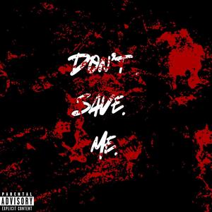 Don't Save Me (Explicit)