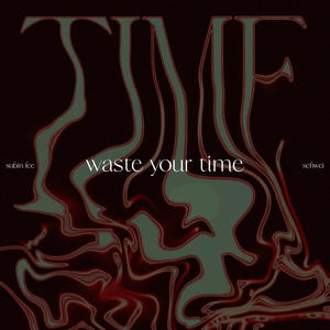 waste your time