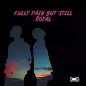 FULLY PAIN BUT STILL ROYAL (Explicit)