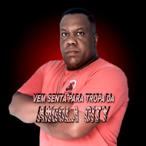 Vem Senta para Tropa da Angola City (Explicit)