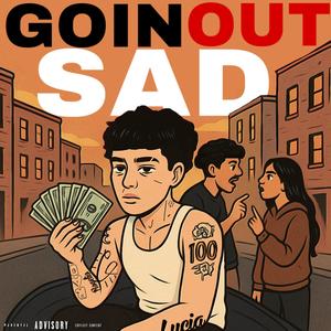 Going out sad (Explicit)
