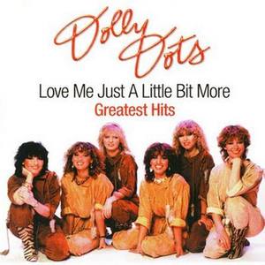 Dolly Dots - Love Me Just A Little Bit More / Greatest Hits