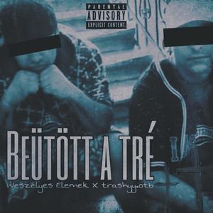 Beütött a tré (feat. Weszélyes Elemek) [Explicit]