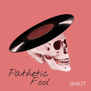 Pathetic Fool (Explicit)