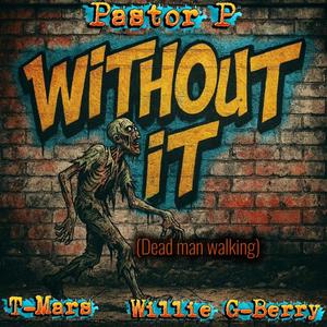 WITHOUT IT (feat. T-MARS, WILLIE G-BERRY & PRODUCED BY K-DRAMA)