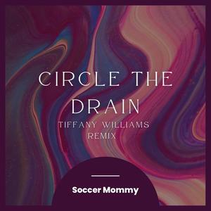 Circle The Drain (feat. Soccer Mommy) (Tiffany Williams Remix)