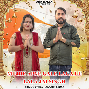 Mujhe Apne Gale Laga Le Lala Jai Singh (feat.  Ahir Sarkar)