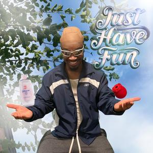 Just Have Fun. (Explicit)