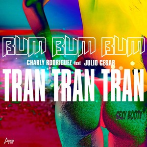 Charly Rodriguez - Bum Bum Bum Tran Tran Tran (Explicit)