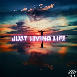 Just Living Life (Explicit)