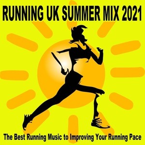 Running UK Summer Mix 2021 (The Best Running Music to Improving Your Running Pace) [Explicit]