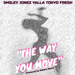 The Way You Move (feat. Yalla & Tokyo Fresh) (Explicit)