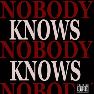 Nobody Knows (Explicit)