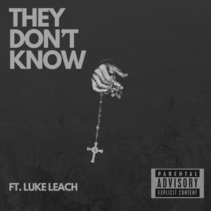 THEY DON'T KNOW. (feat. Luke Leach) [Explicit]