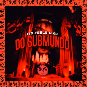 IT FEELS LIKE DO SUBMUNDO (Explicit)