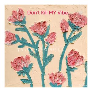 Don't Kill My Vibe (Explicit)