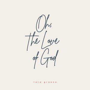 Oh, the Love of God