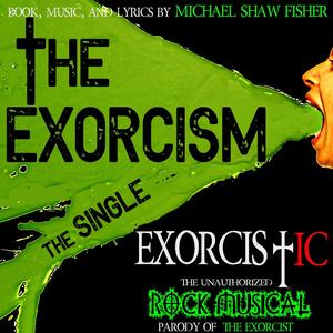 The Exorcism (feat. Emma Hunton, Brian Logan Dales, Jesse Merlin, Matthew Scott Montgomery, Carly Jibson & 2023 Cast of EXORCISTIC: the Unauthorized Rock Musical Parody of "The Exorcist") [Explicit]