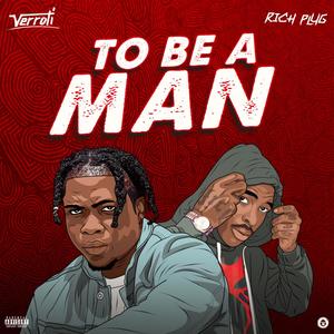 To Be A Man (feat. Richplug) (Explicit)