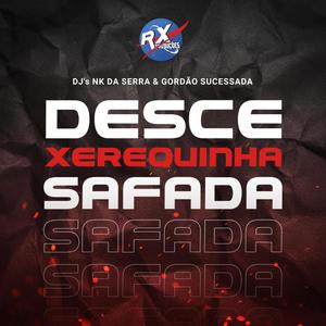 DESCE XEREQUINHA SAFADA(VERSÃO BH)(feat. Dj Gordão Sucessada) (Explicit)