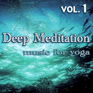 Deep Meditation - Music for Yoga - Vol. 1