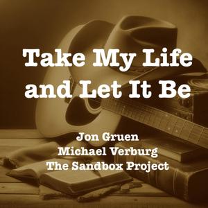 Take My Life and Let It Be (feat. Michael Verburg & The Sandbox Project)