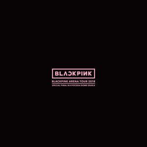 LET IT BE ～ YOU & I ～ ONLY LOOK AT ME (BLACKPINK ARENA TOUR 2018 "SPECIAL FINAL IN KYOCERA DOME OSAKA")
