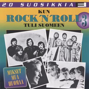 20 Suosikkia / Kun Rock'n Roll tuli Suomeen 3 / Mikset mua huomaa