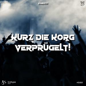 Kurz die Korg Veprügelt! (Teil 2) (feat. Hrdtype)