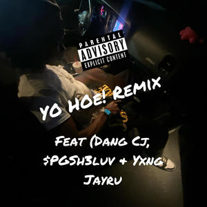 YO HOE! (feat. Dang CJ, Yxng Jayru & $PGSh3luv) [Remix] [Explicit]