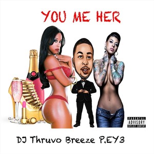 You Me Her (feat. Breeze & P. Ey3) (Explicit)