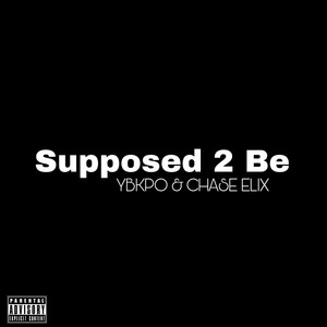 Supposed 2 Be (Explicit)